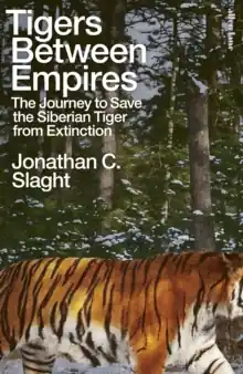 Tigers Between Empires             : The Journey to Save the Siberian Tiger from Extinction Special Offer