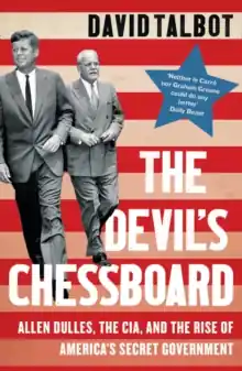 The Devil’s Chessboard             : Allen Dulles, the CIA, and the Rise of America’s Secret Government One Day Deal