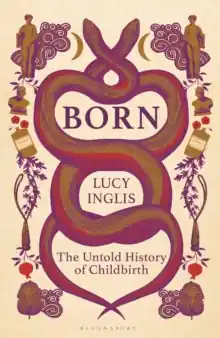 Born             : The Untold History of Childbirth Genuine