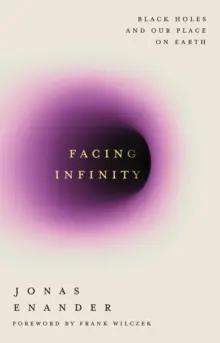 Exclusive Facing Infinity             : Black Holes and Our Place on Earth