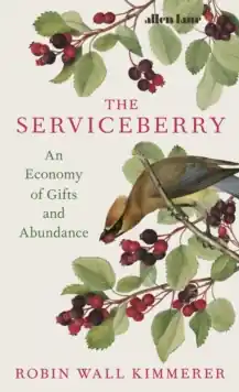 While Supplies Last The Serviceberry             : An Economy of Gifts and Abundance