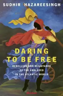 Low Price Daring to be Free             : Rebellion and Resistance of the Enslaved in the Atlantic World