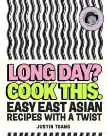 Budget Long Day? Cook This.             : Easy East Asian Recipes with a Twist