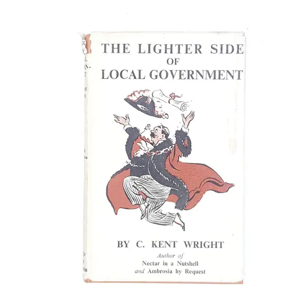 Luxury Illustrated The Lighter Side of Local Government by C. Kent Wright 1948