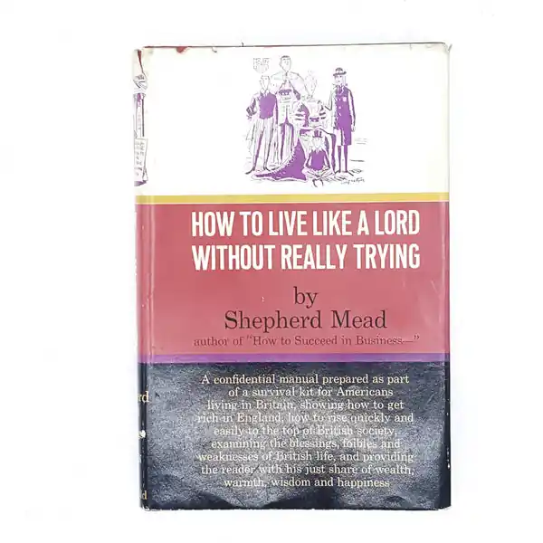 Illustrated How to Live Like a Lord Without Really Trying by Shepherd Mead 1964 Limited Edition