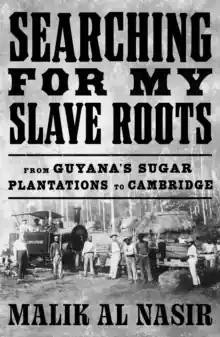 Searching for My Slave Roots             : From Guyana’s Sugar Plantations to Cambridge Editor’s Pick