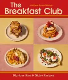 The Breakfast Club             : Glorious Rise & Shine Recipes Viral